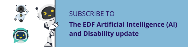 Subscribe to The EDF Artificial Intelligence (AI) and Disability update